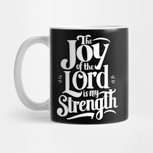 The Joy of the Lord is my Strength - Nehemiah 8:10 Mug